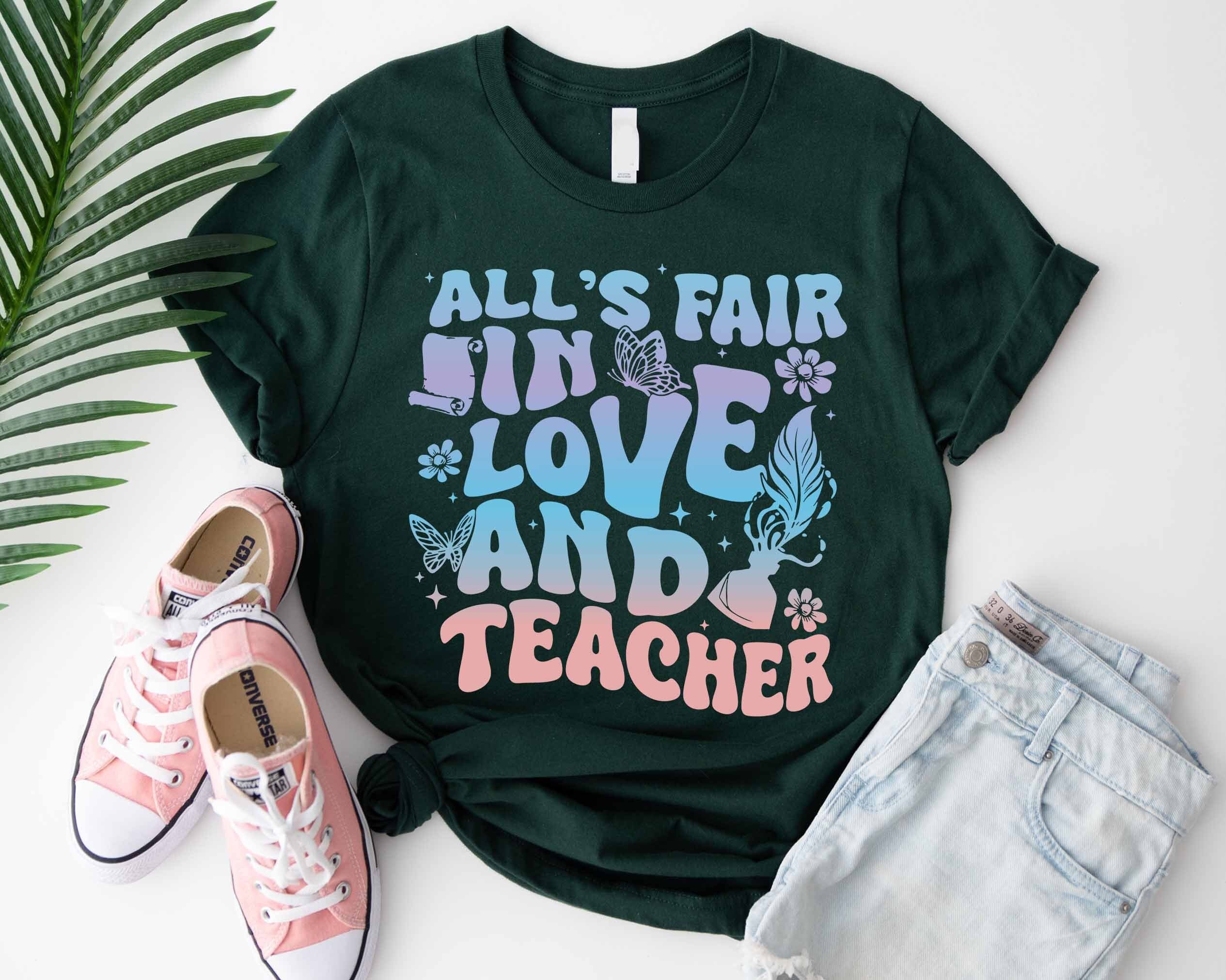 All's Fair In Love And Teacher Shirt, Funny Teacher T-Shirt, Teacher Appreciation Shirt, Best Teacher Shirt, School Shirt, Cute Teacher Tee