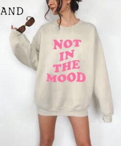 Not In The Mood Sweatshirt, Aesthetic Shirt, Mood Crewneck, Positive Trendy Cool Shirt, Not In the Mood Shirt, Trendy Shirts, Mood Shirts