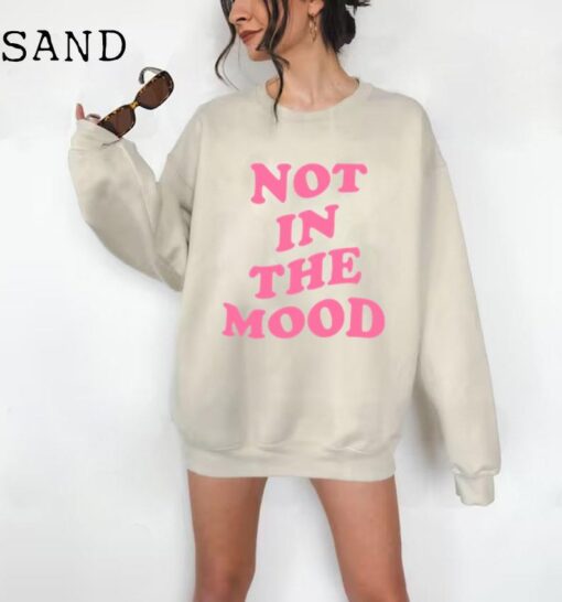 Not In The Mood Sweatshirt, Aesthetic Shirt, Mood Crewneck, Positive Trendy Cool Shirt, Not In the Mood Shirt, Trendy Shirts, Mood Shirts