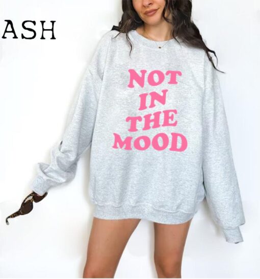 Not In The Mood Sweatshirt, Aesthetic Shirt, Mood Crewneck, Positive Trendy Cool Shirt, Not In the Mood Shirt, Trendy Shirts, Mood Shirts