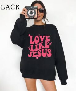 Love Like Jesus Sweatshirt, Christian Sweatshirt or Hoodie, Jesus Shirts, Jesus Apparel, Bible Verse Sweat, Church, Religious Gift