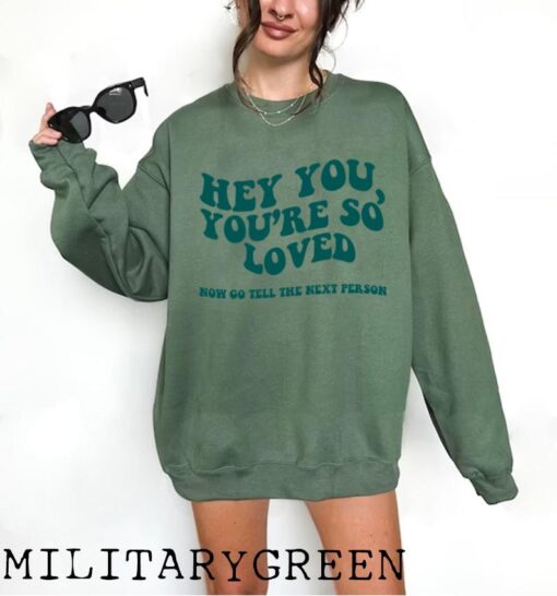 Hey You, You're So Loved Sweatshirts, Aesthetic Sweatshirts, Tumblr Sweatshirts, Oversized Sweatshirts, Trendy Sweatshirts, Unisex Quotes