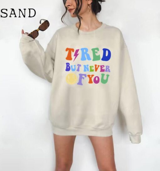 Tired But Never Of You Sweatshirt, Aesthetic Pullover, Trending Sweatshirt, Aesthetic Sweatshirt, Tumblr Clothing, Vsco Sweatshirt