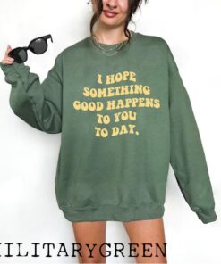 I Hope Something Good Happens To You Today Sweatshirt, Feel Good, Positivity, Happy Thoughts, Minimalist, Be Happy Hood