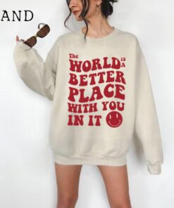 The World Is A Better Place With You In It Sweatshirt - Mental Health Sweatshirt - Trendy Hoodie - Aesthetic Hoodie - Quote Sweatshirt