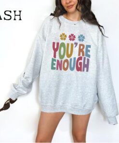 You Are Enough Sweatshirt, Positive Thoughts Sweater, Inspirational Tshirt, Positive Message Tee, Rainbow Mental Health