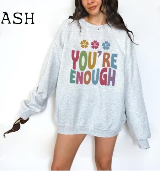 You Are Enough Sweatshirt, Positive Thoughts Sweater, Inspirational Tshirt, Positive Message Tee, Rainbow Mental Health
