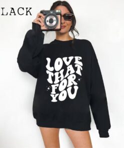 Love That For You Sweatshirt, Love That For You Vintage Sweatshirt, Trendy Inspirational Shirt, Motivational Cute Shirt