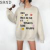 Do It Because It Makes You Happy Sweatshirt; Aesthetic Sweatshirt Trendy Sweatshirt , Tumblr Hoodie VSCO Sweatshirt , Vintage Sweatshirt