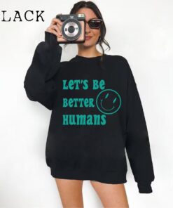 Lets Be Better Humans Shirt, Humanist Person Shirt, Workout Shirt, Kindness Shirt, Do Better Shirt, Be Better T-Shirt, Inspirational Shirt