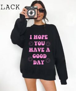 Good Day Shirt, I Hope You Have A Good Day Shirt, Funny Teacher Shirt, Good Day Tee, Teacher Shirt