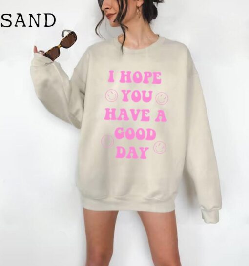 Good Day Shirt, I Hope You Have A Good Day Shirt, Funny Teacher Shirt, Good Day Tee, Teacher Shirt