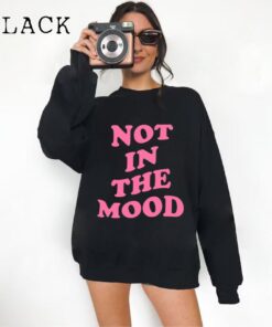 Not In The Mood Sweatshirt, Aesthetic Shirt, Mood Crewneck, Positive Trendy Cool Shirt, Not In the Mood Shirt, Trendy Shirts, Mood Shirts