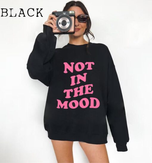 Not In The Mood Sweatshirt, Aesthetic Shirt, Mood Crewneck, Positive Trendy Cool Shirt, Not In the Mood Shirt, Trendy Shirts, Mood Shirts