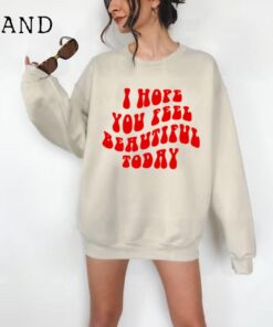 I Hope You Feel Beautiful Today Crewneck - Positive Crew - Trendy Crewneck