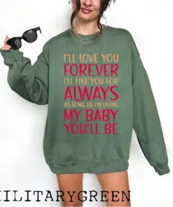 I'll Love You Forever I'll Like You For Always As Long As i'm Living My Baby You'll Be Sweatshirt / T-shirt / Hoodie