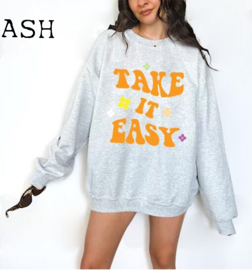 Take it Easy Sweatshirt, Womens Band Sweatshirts, Vintage Tees, Retro Style Shirt, Cute Sweatshirts Gifts, Positivity Shirt