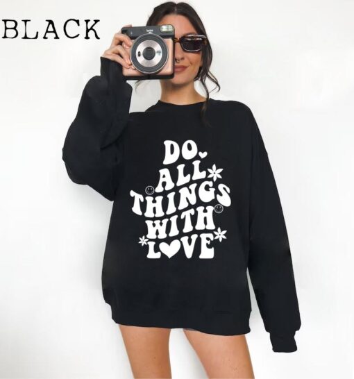 Do all things with Love Sweatshirt - Positive Vibes - Positivity Gift - Kindness - Valentines Day Shirt - Positive Clothing Women Christian