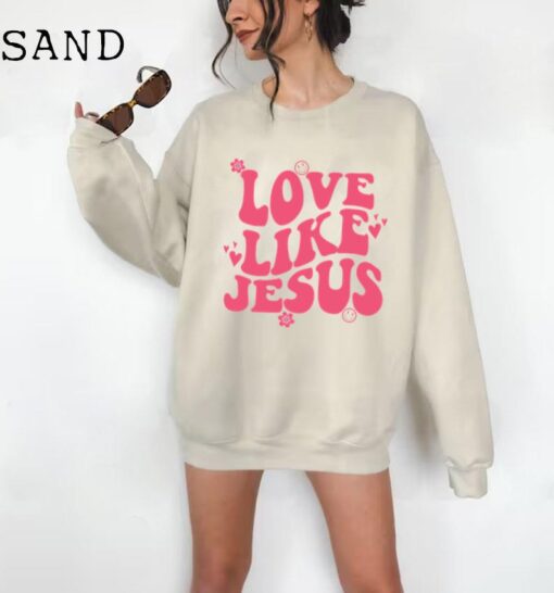 Love Like Jesus Sweatshirt, Christian Sweatshirt or Hoodie, Jesus Shirts, Jesus Apparel, Bible Verse Sweat, Church, Religious Gift