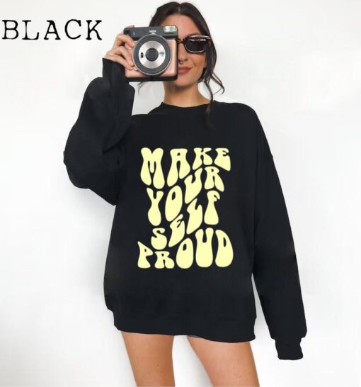 Make Yourself Proud Sweatshirt- Trendy Sweatshirt- Tumblr Sweatshirt- Positive Sweatshirt
