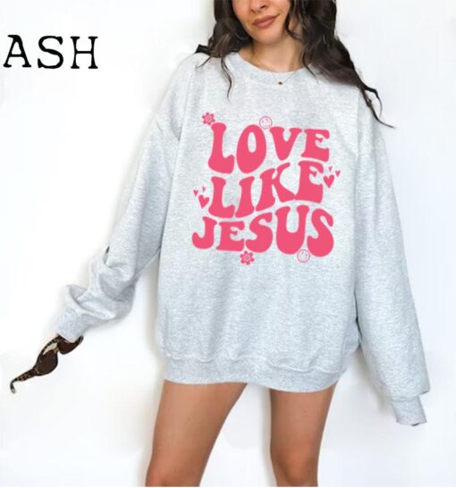 Love Like Jesus Sweatshirt, Christian Sweatshirt or Hoodie, Jesus Shirts, Jesus Apparel, Bible Verse Sweat, Church, Religious Gift