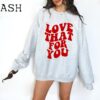 Love That For You Sweatshirt, Love Sweatshirt, Love That For You Hoodie Preppy Valentines Gift Aesthetic Sweatshirt