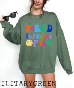 Tired But Never Of You Sweatshirt, Trendy Sweatshirt, Oversized Sweatshirt, Tumblr Sweatshirt, Quotes Pullover, VSCO Sweatshirt