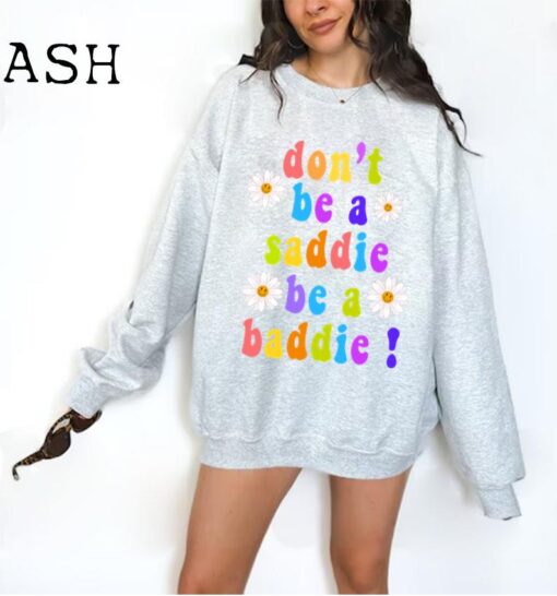 Don't Be a Saddie Sweatshirt Trendy Sweatshirt Aesthetic Sweatshirt Oversized Sweatshirt Smiley Aesthetic Summer Aesthetic VSCO Tumblr