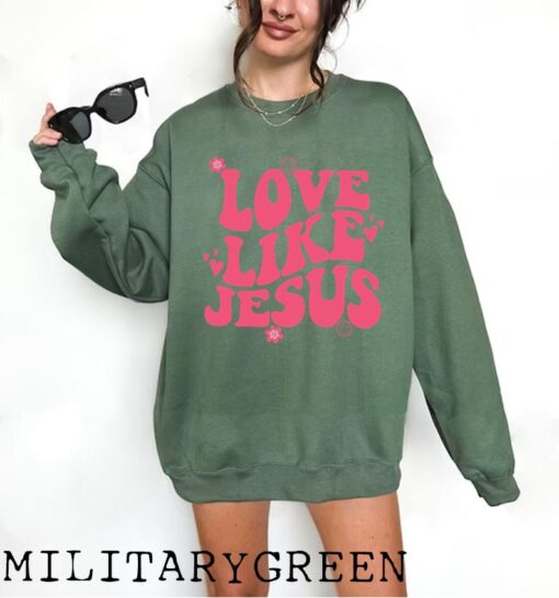 Love Like Jesus Sweatshirt, Christian Sweatshirt or Hoodie, Jesus Shirts, Jesus Apparel, Bible Verse Sweat, Church, Religious Gift