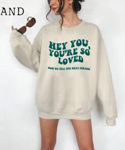 Hey You, You're So Loved Sweatshirts, Aesthetic Sweatshirts, Tumblr Sweatshirts, Oversized Sweatshirts, Trendy Sweatshirts, Unisex Quotes