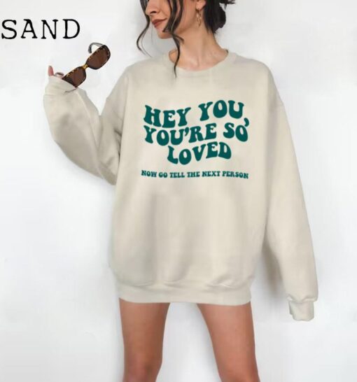 Hey You, You're So Loved Sweatshirts, Aesthetic Sweatshirts, Tumblr Sweatshirts, Oversized Sweatshirts, Trendy Sweatshirts, Unisex Quotes