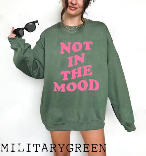 Not In The Mood Sweatshirt, Aesthetic Shirt, Mood Crewneck, Positive Trendy Cool Shirt, Not In the Mood Shirt, Trendy Shirts, Mood Shirts