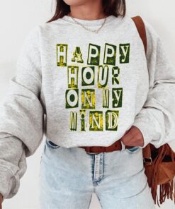 Happy Hour On My Mind Sweatshirt