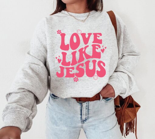 Love Like Jesus Sweatshirt, Christian Sweatshirt or Hoodie, Jesus Shirts, Jesus Apparel, Bible Verse Sweat, Church, Religious Gift