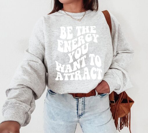 Be The Energy You Want To Attract Shirt, Positivity Shirt, Optimistic Tee, Motivational Shirt, Shirt for Women, Self Love Tee, Gift for Mom