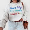 Don’t Trip Over What’s Behind You Aesthetic Sweatshirt Trendy Sweatshirt Tye Dye Shirt Trendy Sweatshirt