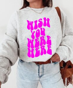 Wish You Were Here Shirt – Tumblr Shirt – Trendy Shirt – Positive Shirt – Aesthetic Shirt