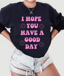 Good Day Shirt, I Hope You Have A Good Day Shirt, Funny Teacher Shirt, Good Day Tee, Teacher Shirt