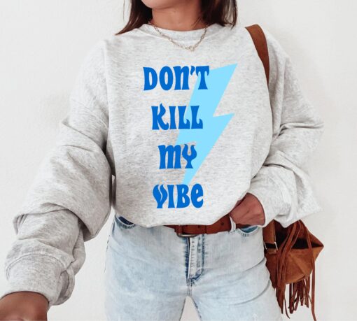 Don’t Kill My Vibe Shirt, Dont Kill My Vibe Shirt, Positive Vibes Shirt, Positivity Tee, Good Vibes Shirt