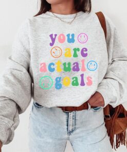 You are Actual Goals Shirt, Trendy Shirt, Aesthetic Shirt, Pastel Aesthetic Smiley Aesthetic Tumblr Aesthetic VSCO Positive Affirmation