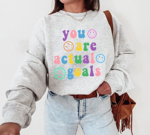 You are Actual Goals Shirt, Trendy Shirt, Aesthetic Shirt, Pastel Aesthetic Smiley Aesthetic Tumblr Aesthetic VSCO Positive Affirmation