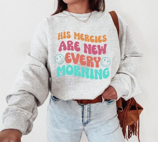 His Mercies Are New Every Morning Sweatshirt, Christian Sweatshirt, Shirt For Prayer, Pray Tee